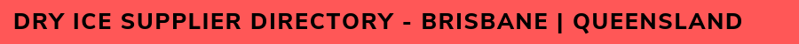 Dry Ice Supplier Directory - Brisbane Queensland